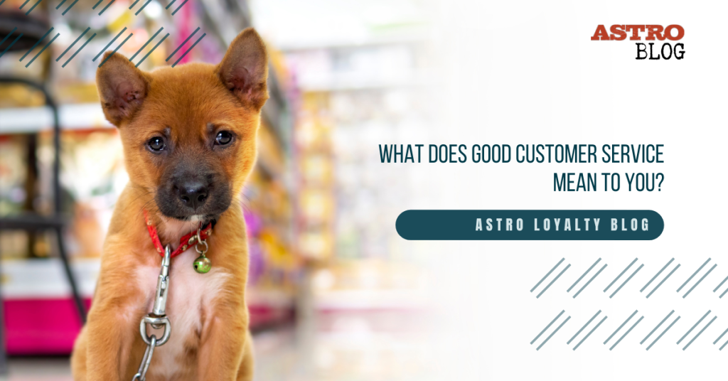 what-does-good-customer-service-mean-to-you-astro-loyalty